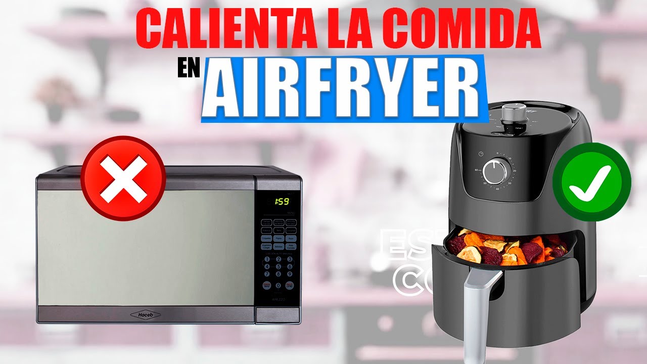 La freidora de aire revoluciona la forma de calentar comida