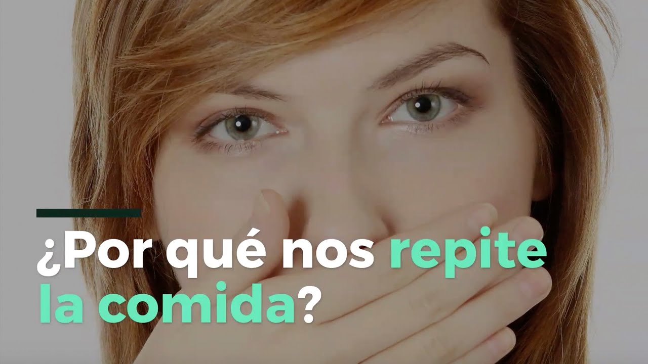 Por qué se te repite la comida y cómo evitarlo